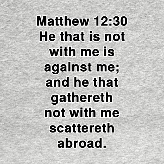 Matthew 12:30 King James Version Bible Verse Text by Holy Bible Verses